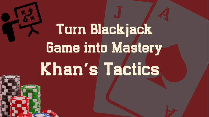 turn-blackjack-game-into-mastery-khans-tactics Turn Blackjack Game into Mastery: Khan’s Tactics